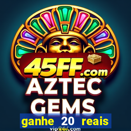 ganhe 20 reais para apostar cassino